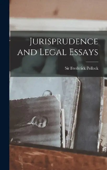 Jurisprudence and Legal Essays by Frederick Pollock