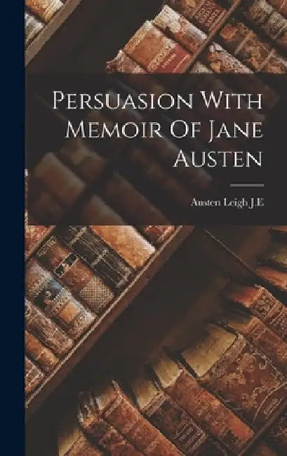 Persuasion With Memoir Of Jane Austen by Austen Leigh J E
