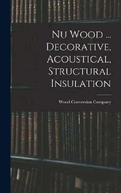 Nu Wood ... Decorative, Acoustical, Structural Insulation by Wood Conversion Company