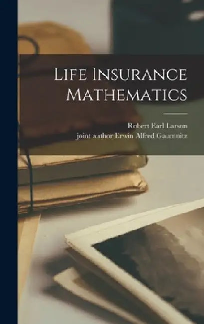 Life Insurance Mathematics by Robert Earl 1916- Larson