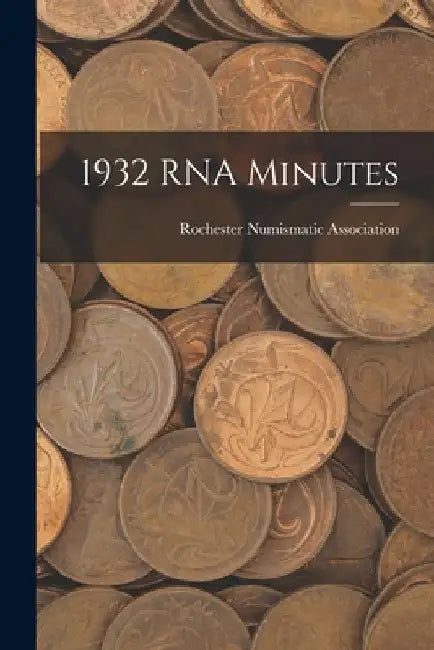 1932 RNA Minutes by Rochester Numismatic Association