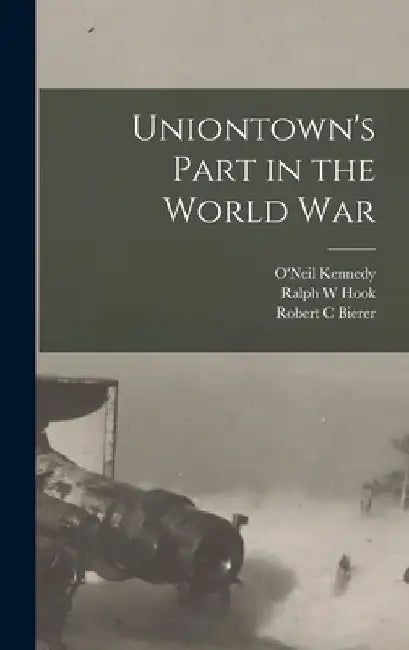 Uniontown's Part in the World War by O'Neil Kennedy