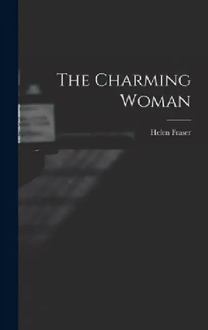 The Charming Woman by Helen 1915- Ed Fraser