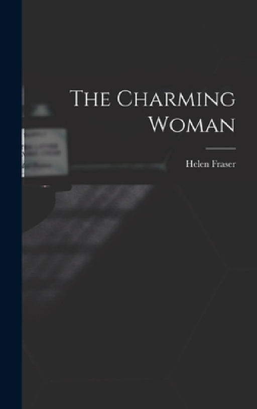 The Charming Woman by Helen 1915- Ed Fraser