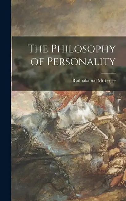 The Philosophy of Personality by Radhakamal 1889-1968 Mukerjee