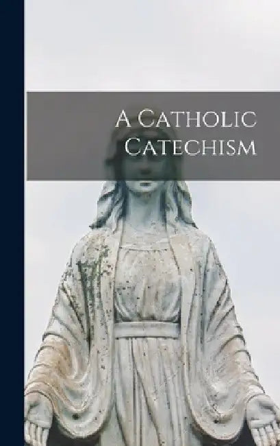A Catholic Catechism by Anonymous