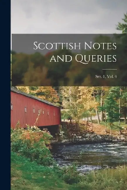 Scottish Notes and Queries; Ser. 1, Vol. 4 by Anonymous