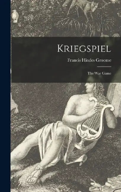 Kriegspiel: the War Game by Francis Hindes 1851-1902 Groome