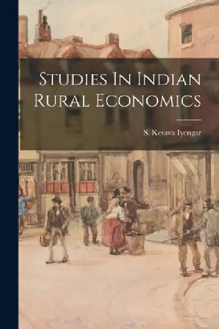 Studies In Indian Rural Economics by S Kesava Iyengar