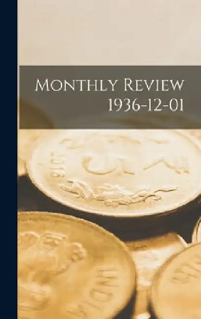 Monthly Review 1936-12-01 by Anonymous