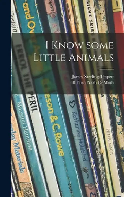 I Know Some Little Animals by James Sterling 1885-1958 Tippett