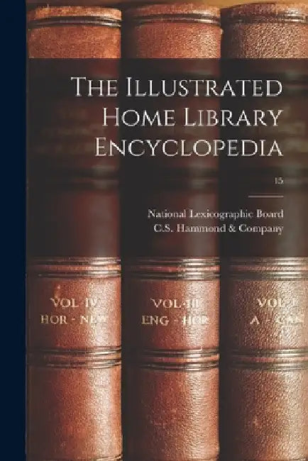 The Illustrated Home Library Encyclopedia; 15 by National Lexicographic Board