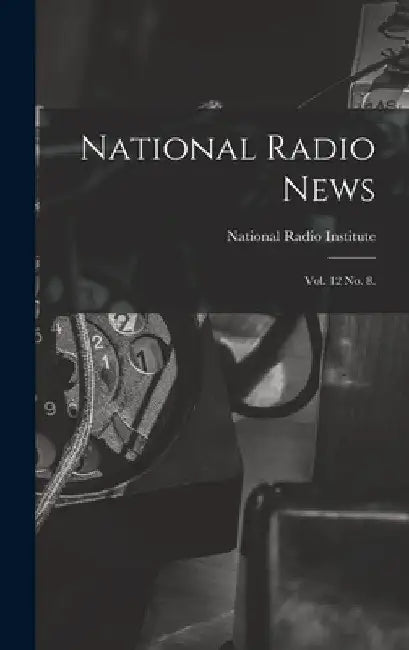 National Radio News: Vol. 12 No. 8. by National Radio Institute (Washington