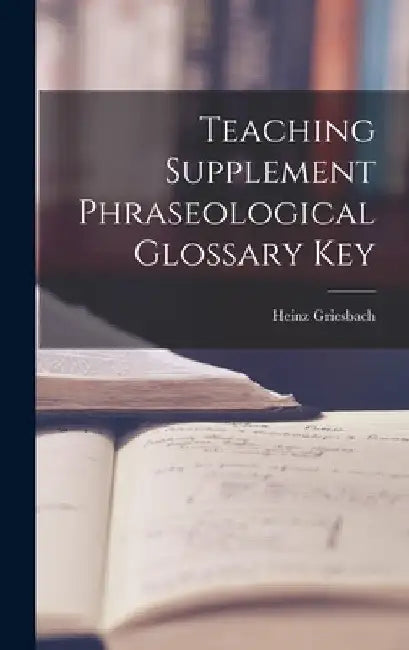 Teaching Supplement Phraseological Glossary Key by Heinz Griesbach