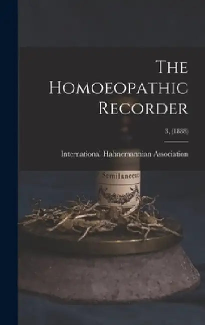 The Homoeopathic Recorder; 3, (1888) by International Hahnemannian Association