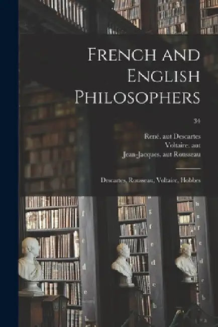 French and English Philosophers: Descartes, Rousseau, Voltaire, Hobbes; 34 by René. Aut Descartes