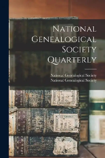 National Genealogical Society Quarterly by National Genealogical Society