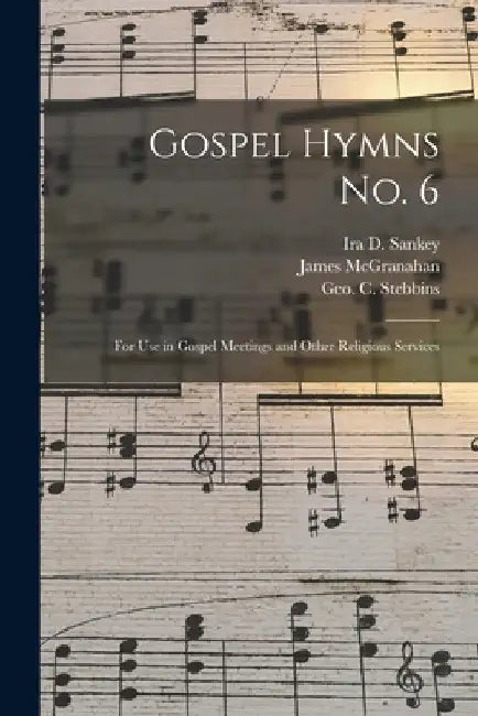 Gospel Hymns No. 6 [microform]: for Use in Gospel Meetings and Other Religious Services by Ira D. (Ira David) 1840-1908 Sankey