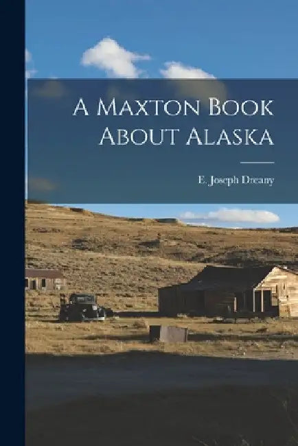A Maxton Book About Alaska by E. Joseph Dreany