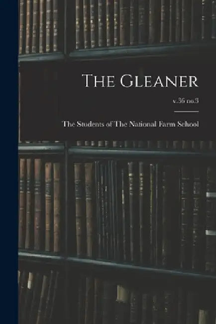 The Gleaner; v.36 no.3 by The Students of the National Farm Sch
