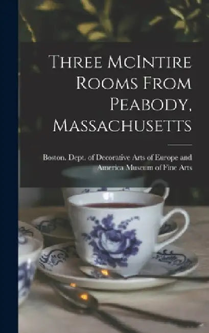 Three McIntire Rooms From Peabody, Massachusetts by Boston Dept of Museum of Fine Arts