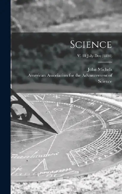 Science; v. 18 July-Dec (1891) by John 1875- Edt Michels