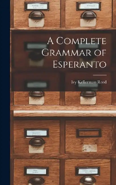 A Complete Grammar of Esperanto by Ivy Kellerman Reed