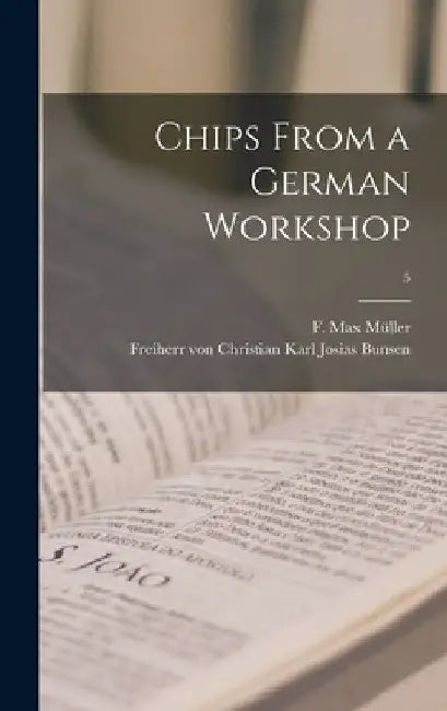 Chips From a German Workshop; 5 by F. Max (Friedrich Max) 1823-19 Müller