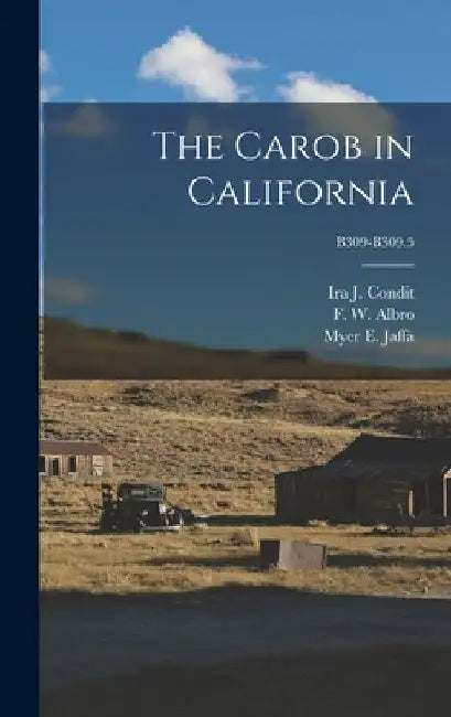 The Carob in California; B309-B309.5 by Ira J. (Ira Judson) B. 1883 Condit