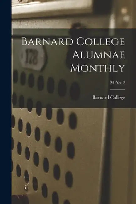 Barnard College Alumnae Monthly; 25 No. 2 by Barnard College