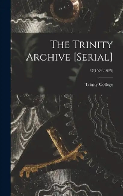 The Trinity Archive [serial]; 37(1924-1925) by N. C. ). Trinity College (Durham