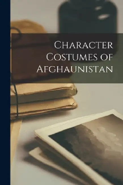 Character Costumes of Afghaunistan by Anonymous