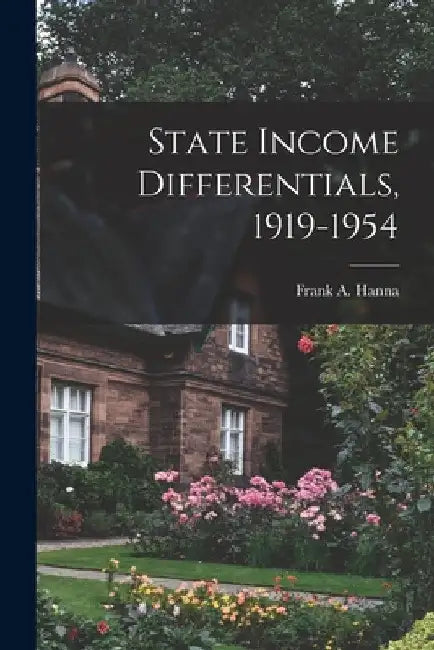 State Income Differentials, 1919-1954 by Frank a. (Frank Allan) 1907-1 Hanna