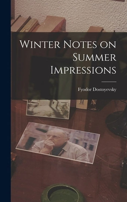Winter Notes on Summer Impressions by Dostoyevsky, Fyodor 1821-1881