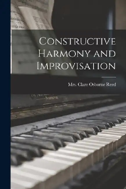 Constructive Harmony and Improvisation by Clare Osborne Reed