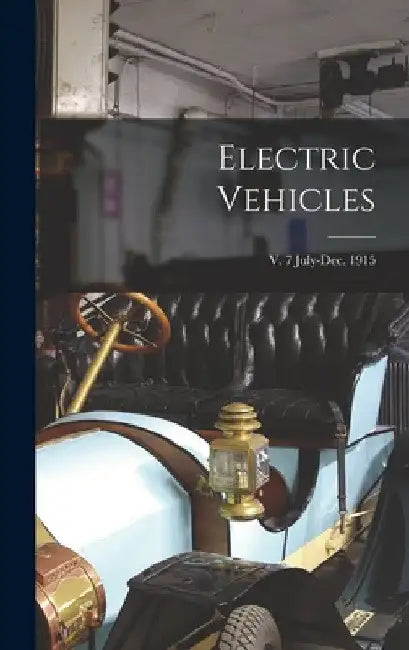 Electric Vehicles; v. 7 July-Dec. 1915 by Anonymous