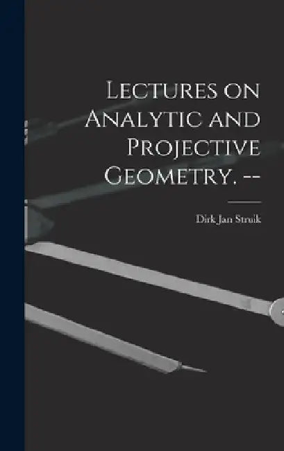 Lectures on Analytic and Projective Geometry. -- by Dirk Jan 1894- Struik