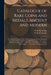 Catalogue of Rare Coins and Medals, Ancient and Modern: the American Portion of the Collection Contains Several Important Coins, Never Before Offered by W. H. Strobridge