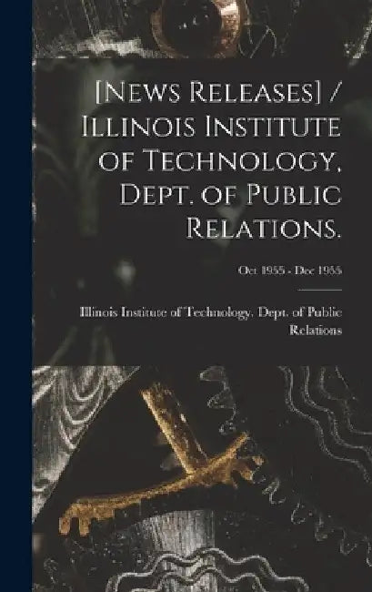 [News Releases] / Illinois Institute of Technology, Dept. of Public Relations.; Oct 1955 - Dec 1955 by Illinois Institute of Technology Dept