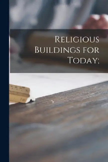 Religious Buildings for Today; by Anonymous