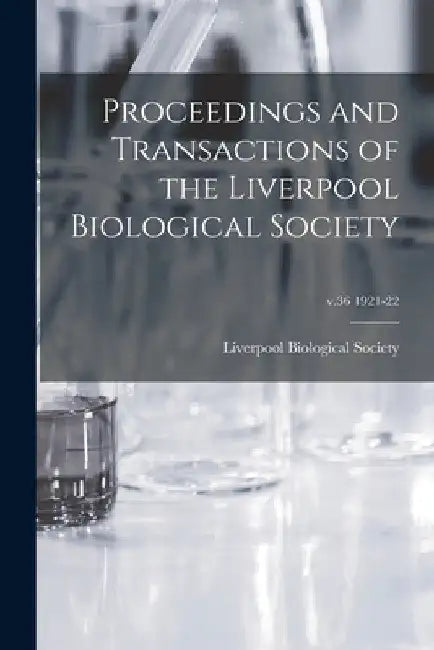 Proceedings and Transactions of the Liverpool Biological Society; v.36 1921-22 by Liverpool Biological Society