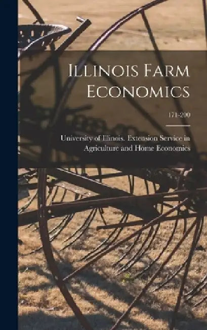 Illinois Farm Economics; 171-200 by University of Illinois (Urbana-Champa