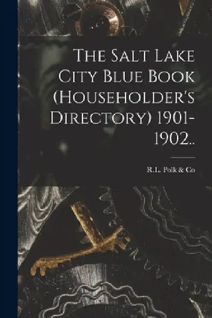 The Salt Lake City Blue Book (householder's Directory) 1901-1902.. by R L Polk & Co