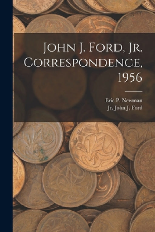 John J. Ford, Jr. Correspondence, 1956 by Eric P Newman, Jr. John J. Ford