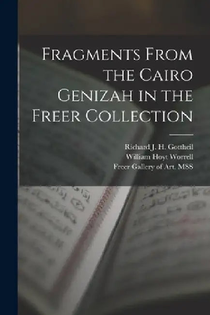 Fragments From the Cairo Genizah in the Freer Collection by Richard J. H. (Richard Jame Gottheil