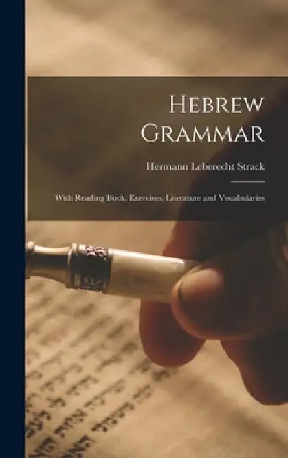 Hebrew Grammar: With Reading Book, Exercises, Literature and Vocabularies by Hermann Leberecht 1848-1922 Strack