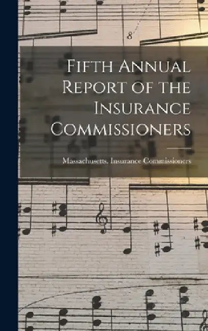 Fifth Annual Report of the Insurance Commissioners by Massachusetts Insurance Commissioners