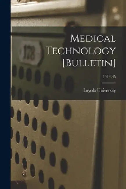 Medical Technology [Bulletin]; 1944-45 by La ). Loyola University (New Orleans
