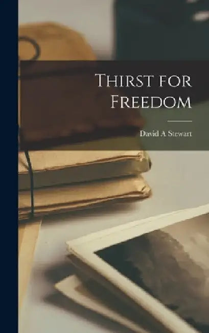 Thirst for Freedom by David a. Stewart