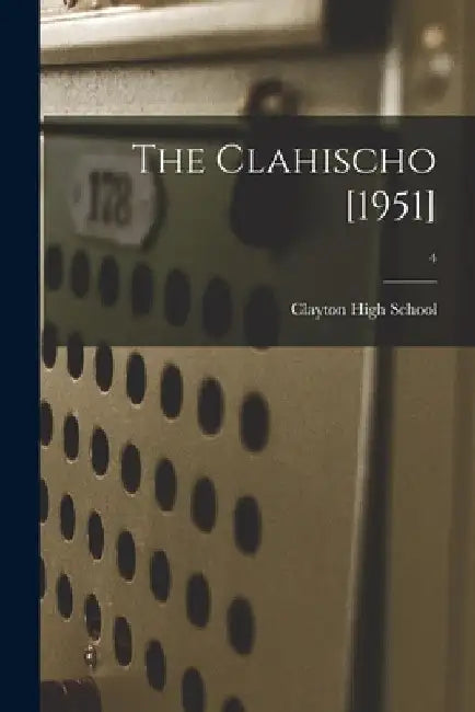 The Clahischo [1951]; 4 by N. C. ). Clayton High School (Clayton